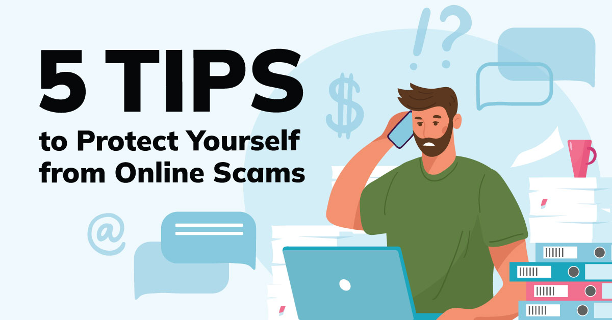 5 Tips to Protect Yourself from Online Scams
